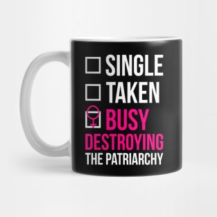 SINGLE TAKEN BUSY DESTROYING THE PATRIARCHY Mug